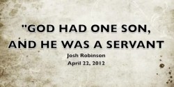 GOD HAD ONE SON AND HE WAS A SERVANT