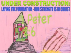 UNDER CONSTRUCTION - LAYING THHE FOUNDATION - OUR STRENGTH IS IN CHRIST