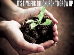 It's Time For The Church To Grow Up