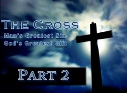 The Cross Man's Greatest Sin, God's Greatest Gift Part 2