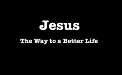 Jesus - The Way To A Better Life