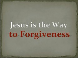 Jesus Is The Way To Forgiveness