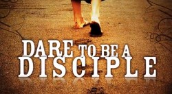 Dare To Be A Disciple