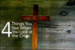 4 Things You Should See When You Look At The Cross