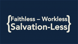 Faithless, Workless, Salvation-less